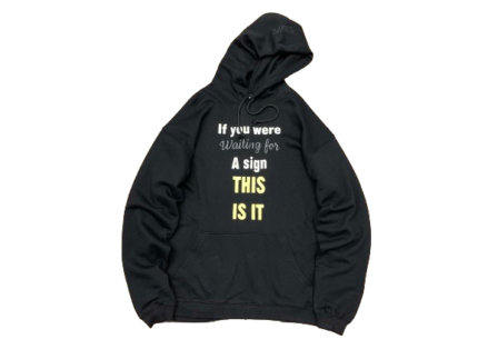 If You Were Waiting For A Sign Hoodie Black